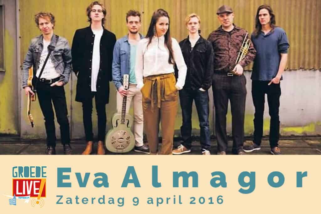 Promotieafbeelding voor Groede Live met een bandfoto van Eva Almagor en haar vijf bandleden, staand voor een mosterdgele wand. Ze dragen instrumenten zoals gitaren en een trompet. Onder de foto staat in grote letters: 'Eva Almagor' en de datum 'Zaterdag 9 april 2016'.