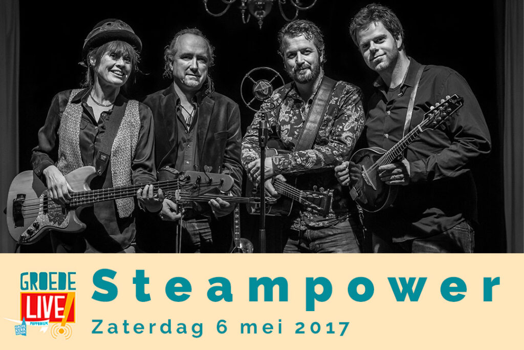 Promotieafbeelding voor Groede Live! met een zwart-wit foto van de vier muzikanten van Steam Power!! (Fay Lovsky, Joost van Es, Laurens Joensen en Janos Koolen) met hun instrumenten. De tekst onderaan luidt: "Groede Live! Steam Power!! Zaterdag 6 mei 2017".
